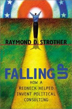 Falling Up: How A Redneck Helped Invent Political Consulting (Politics@media) - Book  of the Media and Public Affairs