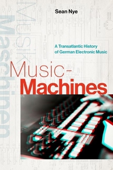 Paperback Music-Machines: A Transatlantic History of German Electronic Music Book