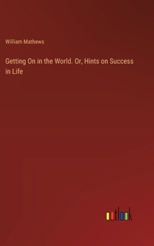 Hardcover Getting On in the World. Or, Hints on Success in Life Book