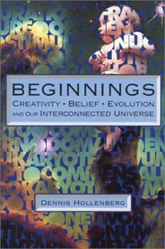 Hardcover Beginnings: Creativity, Belief, Evolution and Our Interconnected Universe Book
