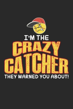 I'm the crazy catcher they warned you about!: Verrückter Softball Fänger Baseball Spieler Sport Notizbuch liniert DIN A5 - 120 Seiten für Notizen, ... | Organizer Schreibheft Planer Tagebuch