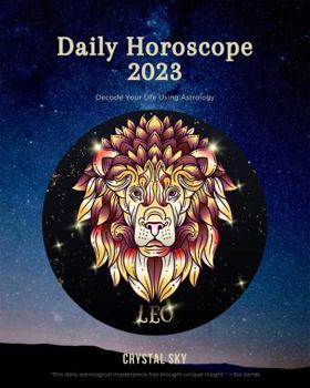 Paperback Leo Daily Horoscope 2023: Decode Your Life Using Astrology Book