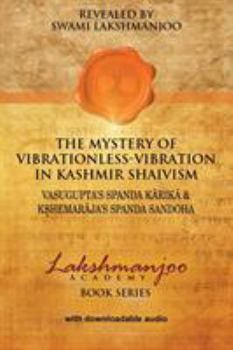 Paperback The Mystery of Vibrationless-Vibration in Kashmir Shaivism: : Vasugupta's Spanda Karika & Kshemaraja's Spanda Sandoha Book