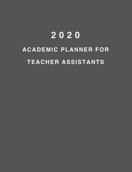 2020 Academic Planner For Teacher Assistants: 8.5x11" 2020 Weekly And Monthly Academic Calendar With Yearly Planner
