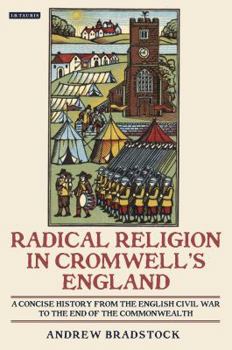 Paperback Radical Religion in Cromwell's England A Concise History from the English Civil War to the End of the Commonwealth Book