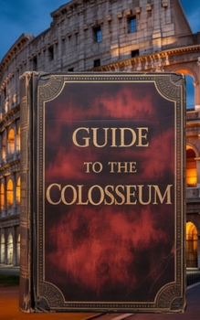 GUIDE TO THE COLOSSEUM