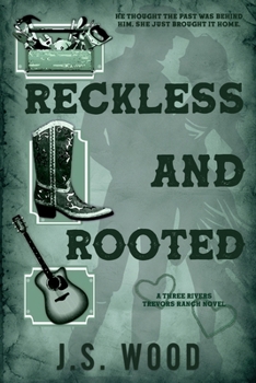 Reckless And Rooted: A Contemporary Small Town Western Romance (Three Rivers Trevors Ranch)
