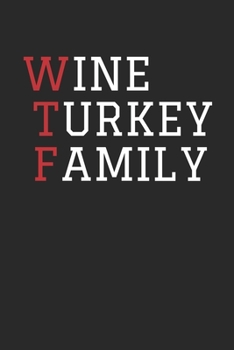 Thanksgiving Notebook - WTF Wine Turkey Family Journal - Thanksgiving Gift for Him and Her - Thanksgiving Diary: Medium College-Ruled Journey Diary, 110 page, Lined, 6x9 (15.2 x 22.9 cm)