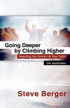 Paperback Going Deeper by Climbing Higher: Reaching the Summit of Your Faith Book
