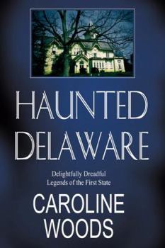 Paperback Haunted Delaware: Delightfully Dreadful Legends of the First State Book