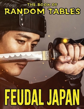 Paperback The Book of Random Tables: Feudal Japan: Random Tables for Tabletop Role-Playing Games Book
