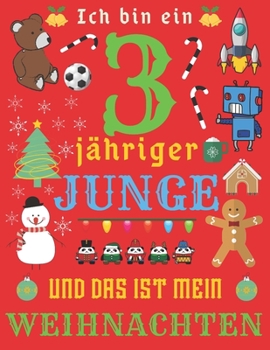 Ich bin ein 3-jähriger Junge und das ist mein Weihnachten: Das Weihnachtstagebuch und Skizzenbuch für dreijährige Jungen (German Edition)