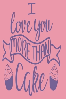 Paperback I Love You More Than Cake: Gift for Someone Special - Lined Notebook to write in - Useful Alternative to Card Book