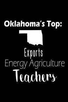 Paperback Oklahoma's Top: Exports Energy Agriculture Teachers: Oklahoma Support Teachers Movement Gift Notebook Book