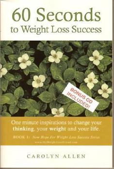 Paperback 60 Seconds to Weight Loss Success: One Minute Inspirations to Change Your Thinking, Your Weight and Your Life. Book