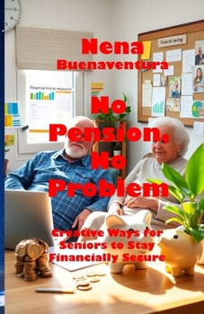 No Pension, No Problem: Creative Ways for Seniors to Stay Financially Secure