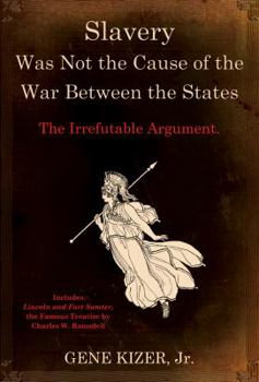 Paperback Slavery Was Not the Cause of the War Between the States: The Irrefutable Argument. Book