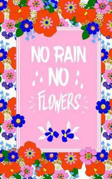 No Rain No Flowers : Inspirational Quote in a Pretty Retro Style Floral Pattern - Colorful Cute Little Stationery Note Book 50 Pages - Wide Ruled Paper Nice Girly Gift Idea