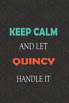 Paperback Keep Calm and let QUINCY handle it: Lined Notebook / Journal Gift for a Boy or a Man names QUINCY, 110 Pages, 6x9, Soft Cover, Matte Finish Book