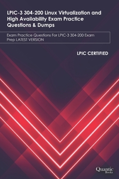 Paperback LPIC-3 304-200 Linux Virtualization and High Availability Exam Practice Questions & Dumps: Exam Practice Questions For LPIC-3 304-200 Exam Prep LATEST Book