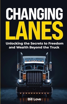 Paperback Changing Lanes: Unlocking the Secrets to Freedom and Wealth Beyond the Truck Book