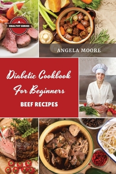 Paperback Diabetic Cookbook for Beginners - Beef Recipes: 52 Great-tasting, Easy, and Healthy Recipes for Every Day Book