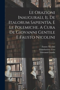 Paperback Le orazioni inaugurali, il De Italorum sapientia, e le polemiche. A cura de Giovanni Gentile e Fausto Nicolini [Italian] Book