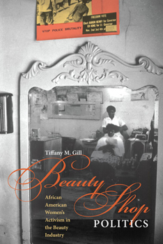 Beauty Shop Politics: African American Women's Activism in the Beauty Industry - Book  of the Women, Gender, and Sexuality in American History