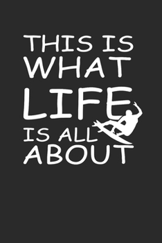 THIS IS WHAT LIFE IS ALL ABOUT: Surfing Notebook Surfer Notizbuch Surf Planer Journal 6x9 liniert