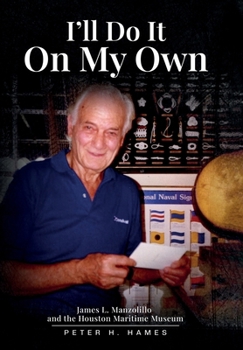 I'll Do It on My Own: James L. Manzolillo And The Houston Maritime Museum