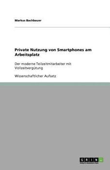 Paperback Private Nutzung von Smartphones am Arbeitsplatz: Der moderne Teilzeitmitarbeiter mit Vollzeitvergütung [German] Book