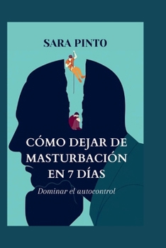 Paperback Cómo Dejar de Masturbación En 7 Días: Dominar el autocontrol [Spanish] Book