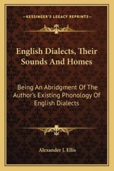 Paperback English Dialects, Their Sounds And Homes: Being An Abridgment Of The Author's Existing Phonology Of English Dialects Book