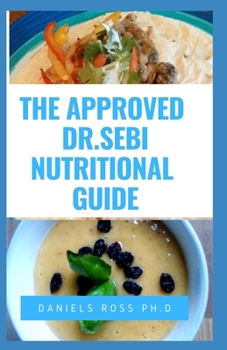 Paperback The Approved Dr Sebi Nutritional Guide: Complete and Updated Dr. Sebi Food List for Adopting an Alkaline Diet, herbs and guidelines for healthy living Book