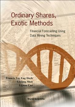 Hardcover Ordinary Shares, Exotic Methods: Financial Forecasting Using Data Mining Techniques Book