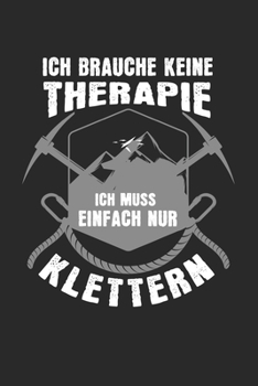 Paperback Ich brauche keine Therapie - ich muss einfach nur klettern: ANGST TAGEBUCH - Angsttagebuch - Notizbuch mit 100 gepunktete Seiten f?r alle Notizen, Lis [German] Book