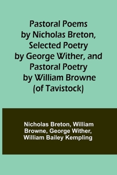 Paperback Pastoral Poems by Nicholas Breton, Selected Poetry by George Wither, and Pastoral Poetry by William Browne (of Tavistock) Book