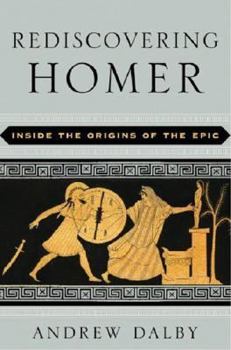Hardcover Rediscovering Homer: Inside the Origins of the Epic Book