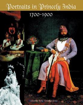 Portraits in Princely India: 1700-1900
