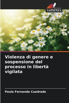 Violenza di genere e sospensione del processo in libertà vigilata (Italian Edition)
