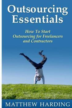 Paperback Outsourcing Essentials: How To Start Outsourcing for Freelancers and Contractors Book