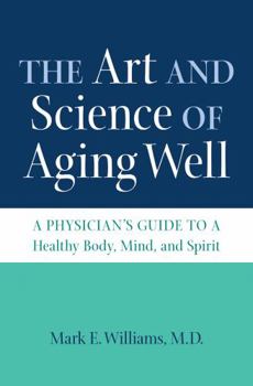 Paperback The Art and Science of Aging Well: A Physician's Guide to a Healthy Body, Mind, and Spirit Book
