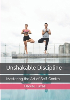 Paperback Unshakable Discipline: Mastering the Art of Self-Control Book