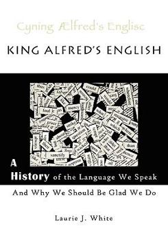 Paperback King Alfred's English, a History of the Language We Speak and Why We Should Be Glad We Do Book