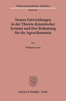 Neuere Entwicklungen in der Theorie dynamischer Systeme und ihre Bedeutung fu¨r die Agraro¨konomie (Volkswirtschaftliche Schriften) (German Edition)
