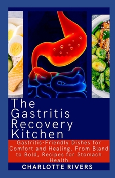 Paperback The Gastritis Recovery Kitchen: Gastritis-Friendly Dishes for Comfort and Healing, From Bland to Bold, Recipes for Stomach Health Book
