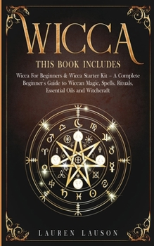 Paperback Wicca: This book includes: Wicca for Beginners & Wicca Starter Kit - A Complete Beginners Guide to Wiccan Magic, Spells, Ritu Book