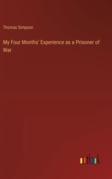 Hardcover My Four Months' Experience as a Prisoner of War Book