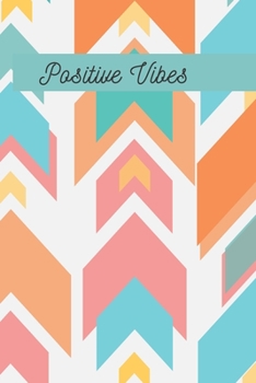 Positive Vibes Arrow Journal (Volume 4) - 120 College Ruled Lined Pages - 6” x 9” (Notebook, Diary, Composition Book, Writing Log)