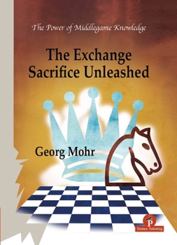 Hardcover The Exchange Sacrifice Unleashed: Power of Middlegame Knowledge Book